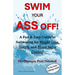 Swim Your Ass Off!: A Fun & Easy Guide to Swimming for Weight Loss, Health, and Blood Sugar Control. No Olympic Pool Needed!