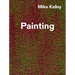 Mike Kelley: Timeless Painting