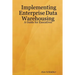 Implementing Enterprise Data Warehousing: A Guide for Executives