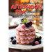 Afternoon Tea Cookbook: Tasty Teatime Recipes With Sandwiches, Savouries, Scones, Cakes, Small Plates And More
