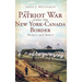 The Patriot War Along the New York-Canada Border: Raiders and Rebels