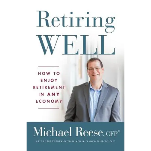 Retiring Well: How to Enjoy Retirement in Any Economy
