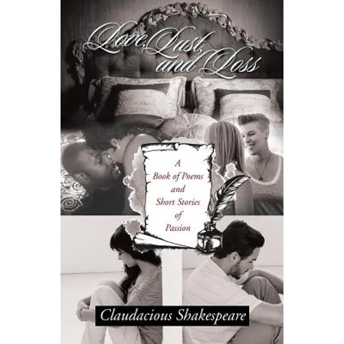 Love, Lust, and Loss: A Book of Poems and Short Stories of Passion