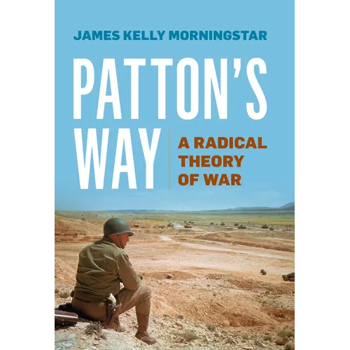 Patton's Way: A Radical Theory of War