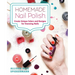 Homemade Nail Polish: Create Unique Colors and Designs for Eye-Catching Nails
