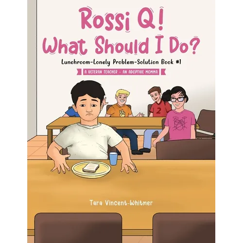 Rossi Q! What Should I Do: Lunchroom-Lonely Problem-Solution Book #1