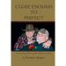 Close Enough to Perfect: a true story of love, grief, resilience, and spirit