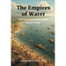 The Empires of Water: How Rivers and Seas Forged Human History