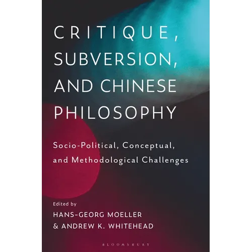 Critique, Subversion, and Chinese Philosophy: Sociopolitical, Conceptual, and Methodological Challenges