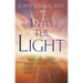 Into the Light: Real Life Stories about Angelic Visits, Visions of the Afterlife, and Other Pre-Death Experiences