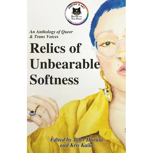 Relics of Unbearable Softness: A Poetry & Art Anthology of Queer Joy