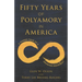 Fifty Years of Polyamory in America: A Guided Tour of a Growing Movement