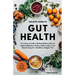 Holistic Guide to Gut Health: Your Easy-to-Follow 30-Day Wellness Plan to Support Digestion, Reduce Inflammation, and Boost Energy for a Healthier, Ha