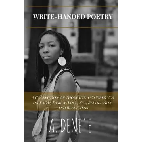 Write-Handed Poetry: A Collection of Thoughts and Writings on Faith, Family, Love, Sex, Revolution, and Blackness