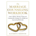 The Marriage Counseling Workbook: Guide to Effective Marriage Therapy and Communication Techniques for a Healthy and Long- Lasting Relationship