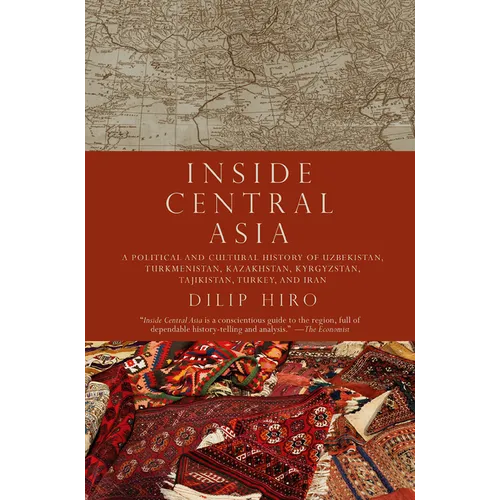Inside Central Asia: A Political and Cultural History of Uzbekistan, Turkmenistan, Kazakhstan, Kyrgyz Stan, Tajikistan, Turkey, and Iran