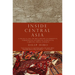 Inside Central Asia: A Political and Cultural History of Uzbekistan, Turkmenistan, Kazakhstan, Kyrgyz Stan, Tajikistan, Turkey, and Iran