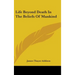 Life Beyond Death in the Beliefs of Mankind