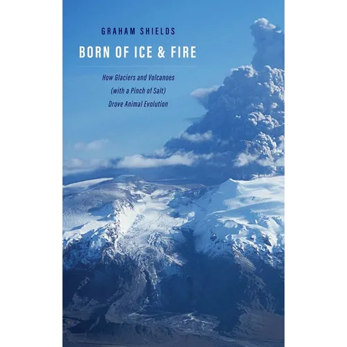 Born of Ice and Fire: How Glaciers and Volcanoes (with a Pinch of Salt) Drove Animal Evolution