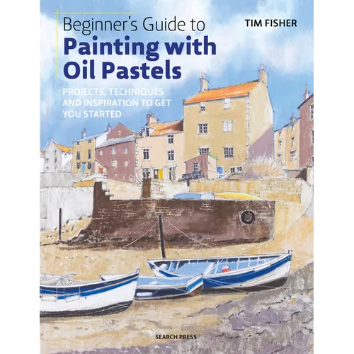 Beginner's Guide to Painting with Oil Pastels: Projects, Techniques and Inspiration to Get You Started