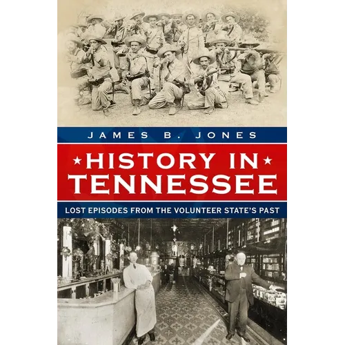 History in Tennessee: Lost Stories from the Volunteer State's Past