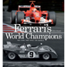 Ferrari's World Champions: The Cars That Beat the World