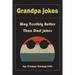 Grandpa Jokes: Way terribly Better Than Dad Jokes, Funny Grandfather Gift For Birthday, Father's Day.