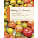 Saving the Season: A Cook's Guide to Home Canning, Pickling, and Preserving: A Cookbook