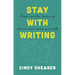 Stay with Writing: Practices for Sustaining the Writer's Work and Life