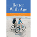 Better with Age: Your Blueprint for Staying Smart, Strong, and Happy for Life