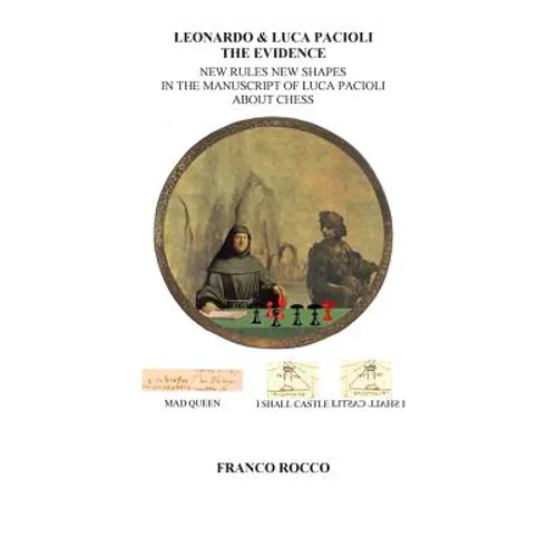 Leonardo & Luca Pacioli the Evidence: New Rules New Shapes in the Manuscript of Luca Pacioli about chess