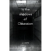 In the shadows of obsession