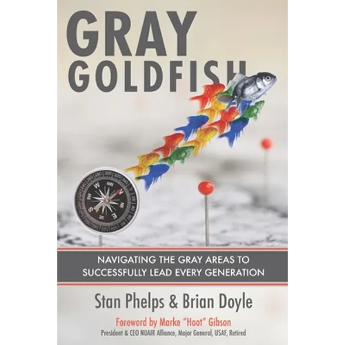 Gray Goldfish: Navigating the Gray Areas to Successfully Lead Every Generation