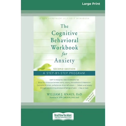 The Cognitive Behavioral Workbook for Anxiety (Second Edition): A Step-By-Step Program (16pt Large Print Edition)