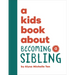 A Kids Book about Becoming a Sibling