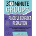 30-Minute Groups: Peaceful Conflict Resolution: Strengthening Communication Skills, Fostering Cooperation, and Resolving Disputes