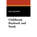 Childhood, Boyhood, and Youth