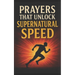 Prayers That Unlock Supernatural Speed: With Potent Warfare Prayers That Work