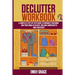 Declutter Workbook: A complete Step - by - Step Guide to Organize Your Mind and Your Home in 30 Days. Includes Worksheets and Strategies