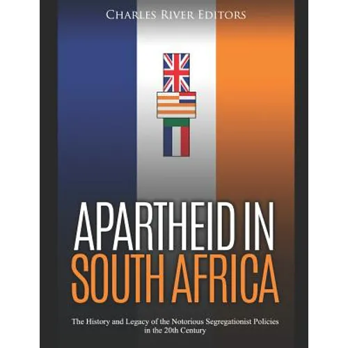 Apartheid in South Africa: The History and Legacy of the Notorious Segregationist Policies in the 20th Century
