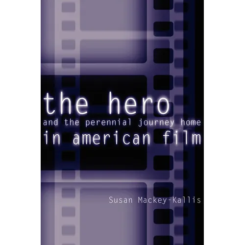 The Hero and the Perennial Journey Home in American Film