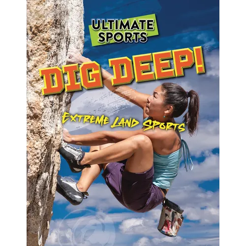 Dig Deep!: Extreme Land Sports