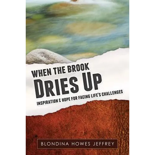 When the Brook Dries Up: Inspiration & Hope for Facing Life's Challenges