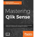 Mastering Qlik Sense: Expert techniques on self-service data analytics to create enterprise ready Business Intelligence solutions