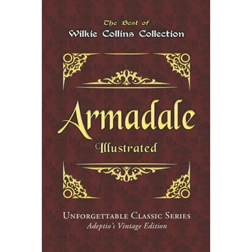 Wilkie Collins Collection - Armadale - Illustrated: Unforgettable Classic Series - Adeptio's Vintage Edition