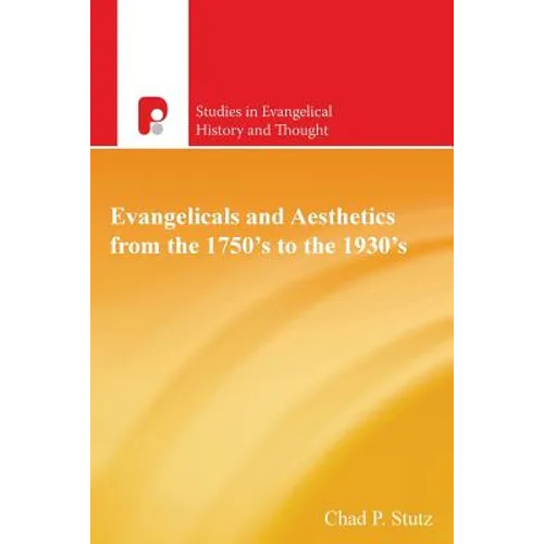 Evangelicals and Aesthetics from the 1750s to the 1930s
