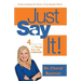 Just Say It!: Four Phrases That Will Change Your Life Forever!