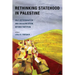 Rethinking Statehood in Palestine: Self-Determination and Decolonization Beyond Partition Volume 4