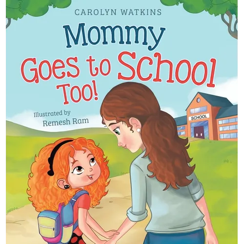 Mommy Goes to School Too: A Children's Story About Love, Change, and a Parent Returning to School