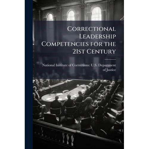 Correctional Leadership Competencies for the 21st Century